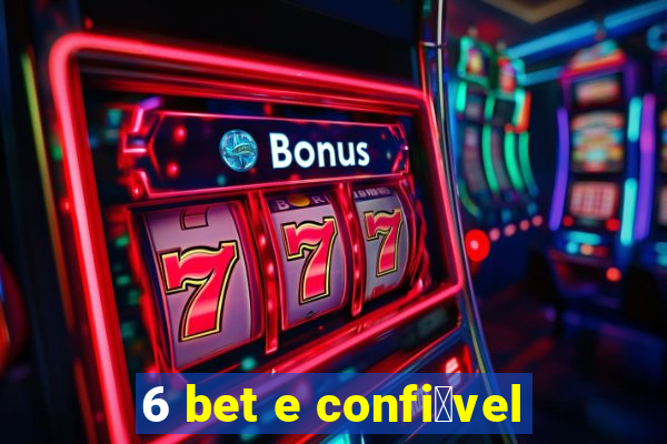 6 bet e confi谩vel